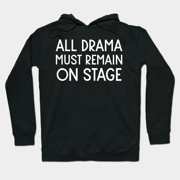 All Drama Must Remain On Stage Hoodie by ApricotBirch